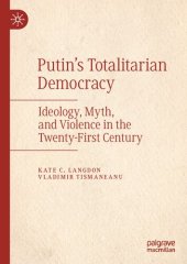 book Putin’s Totalitarian Democracy: Ideology, Myth, and Violence in the Twenty-First Century