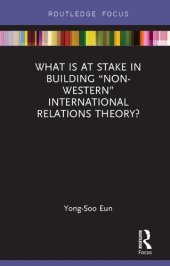 book What Is at Stake in Building “Non-Western” International Relations Theory?