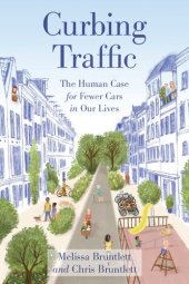 book Curbing Traffic: The Human Case for Fewer Cars in Our Lives