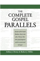 book The Complete Gospel Parallels: Synopses of the Gospels Matthew, Mark, Luke, John, Thomas, Peter, Other Gospels and the Reconstructed Q Gospel