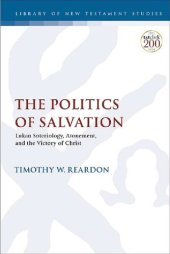 book The Politics of Salvation: Lukan Soteriology, Atonement, and the Victory of Christ