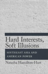 book Hard Interest, Soft Illusions. Southeast Asia and American Power