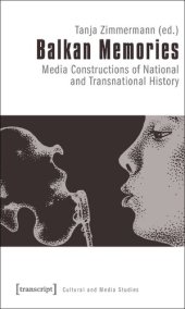 book Balkan Memories: Media Constructions of National and Transnational History (Cultural and Media Studies)