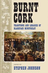 book Burnt Cork: Traditions and Legacies of Blackface Minstrelsy