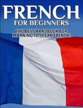 book French for Beginners: The Best Handbook for Learning to Speak French!