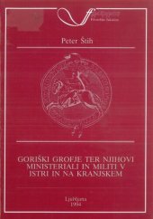 book Goriški grofje ter njihovi ministeriali in militi v Istri in na Kranjskem