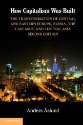 book How Capitalism Was Built: The Transformation of Central and Eastern Europe, Russia, the Caucasus, and Central Asia