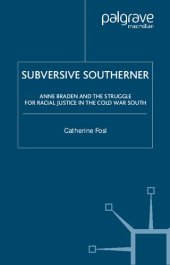 book Subversive Southerner: Anne Braden and the Struggle for Racial Justice in the Cold War South (Civil Rights and the Struggle for Black Equality in the Twentieth Century)