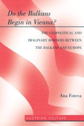 book Do the Balkans Begin in Vienna? The Geopolitical and Imaginary Borders between the Balkans and Europe: The Geopolitical and imaginary borders between the balkans and Europe: 47 (Austrian Culture)