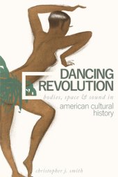 book Dancing Revolution: Bodies, Space, and Sound in American Cultural History