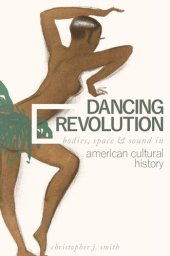 book Dancing Revolution: Bodies, Space, and Sound in American Cultural History