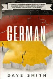 book German: A Complete Guide for German Language Learning Including German Phrases, German Grammar and German Short Stories for Beginners