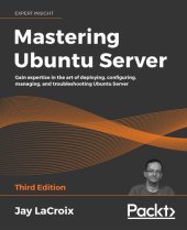 book Mastering Ubuntu Server: Gain expertise in the art of deploying, configuring, managing, and troubleshooting Ubuntu Server, 3rd Edition