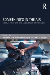 book Something's in the Air: Race, Crime, and the Legalization of Marijuana