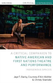 book Critical Companion to Native American and First Nations Theatre and Performance: Indigenous Spaces (Critical Companions)