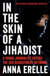 book In the Skin of a Jihadist: A Young Journalist Enters the Islamic State's Recruitment Network in a Daring and Revelatory Investigation