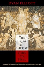 book The Bride of Christ Goes to Hell: Metaphor and Embodiment in the Lives of Pious Women, 200-1500 (The Middle Ages Series)