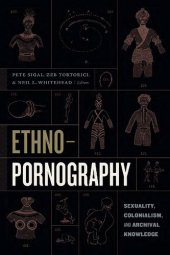 book Ethnopornography : sexuality, colonialism, and archival knowledge