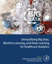 book Demystifying Big Data, Machine Learning, and Deep Learning for Healthcare Analytics