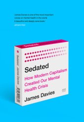 book Sedated: How Modern Capitalism Created our Mental Health Crisis