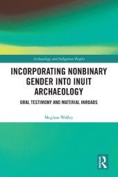 book Incorporating Nonbinary Gender into Inuit Archaeology: Oral Testimony and Material Inroads