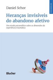 book Heranças invisíveis do abandono afetivo: um estudo psicanalítico sobre as dimensões da experiência traumática