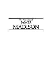 book The Presidency of James Madison