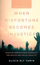 book When Misfortune Becomes Injustice: Evolving Human Rights Struggles for Health and Social Equality