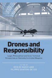 book Drones and Responsibility: Legal, Philosophical, and Sociotechnical Perspectives on Remotely Controlled Weapons