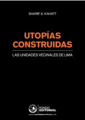 book Utopías construidas: las unidades vecinales de Lima