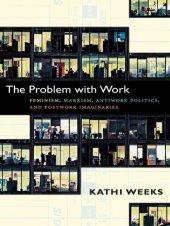 book The Problem with Work: Feminism, Marxism, Antiwork Politics, and Postwork Imaginaries