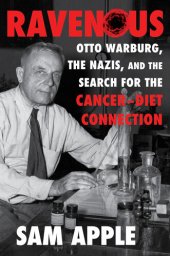 book Ravenous: Otto Warburg, the Nazis, and the Search for the Cancer-Diet Connection