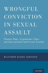 book Wrongful Conviction in Sexual Assault: Stranger Rape, Acquaintance Rape, and Intra-familial Child Sexual Assaults