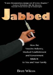 book Jabbed; How the Vaccine Industry, Medical Establishment and Government Stick It to You and Your Family