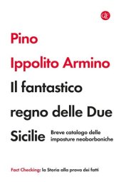 book Il fantastico regno delle Due Sicilie. Breve catalogo delle imposture neoborboniche