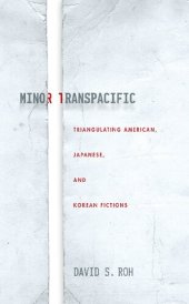 book Minor Transpacific: Triangulating American, Japanese, and Korean Fictions