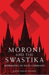 book Moroni and the Swastika: Mormons in Nazi Germany