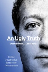 book An Ugly Truth: Inside Facebook's Battle for Domination