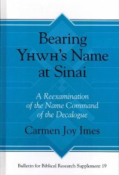 book Bearing Yhwh's Name at Sinai: A Reexamination of the Name Command of the Decalogue: 19 (Bulletin for Biblical Research Supplement)