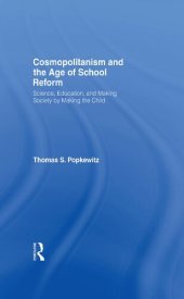 book Cosmopolitanism and the Age of School Reform: Science, Education, and Making Society by Making the Child