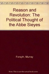 book Reason and Revolution: The Political Thought of the Abbe Sieyes