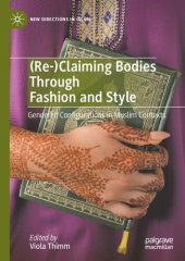 book (Re-)Claiming Bodies Through Fashion and Style: Gendered Configurations in Muslim Contexts