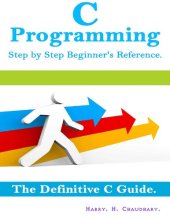 book C Programming Step by Step Beginner's Reference: : The Definitive C Guide.