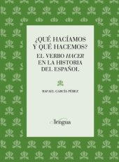 book ¿Qué hacíamos y qué hacemos? : el verbo hacer en la historia del español