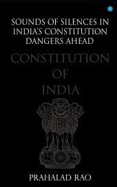 book Sounds of Silences in India's Constitution- Dangers Ahead