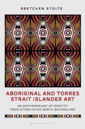 book Aboriginal and Torres Strait Islander Art: An Anthropology of Identity Production in Far North Queensland