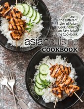 book Asian Cuisine Cookbook: Learn the Different Styles of Asian Cooking with an Easy Asian Cuisine Cookbook