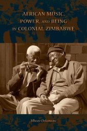 book African Music, Power, and Being in Colonial Zimbabwe