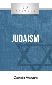 book 20 Answers- Judaism (20 Answers Series from Catholic Answers Book 28)