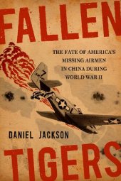 book Fallen Tigers: The Fate of America's Missing Airmen in China During World War II